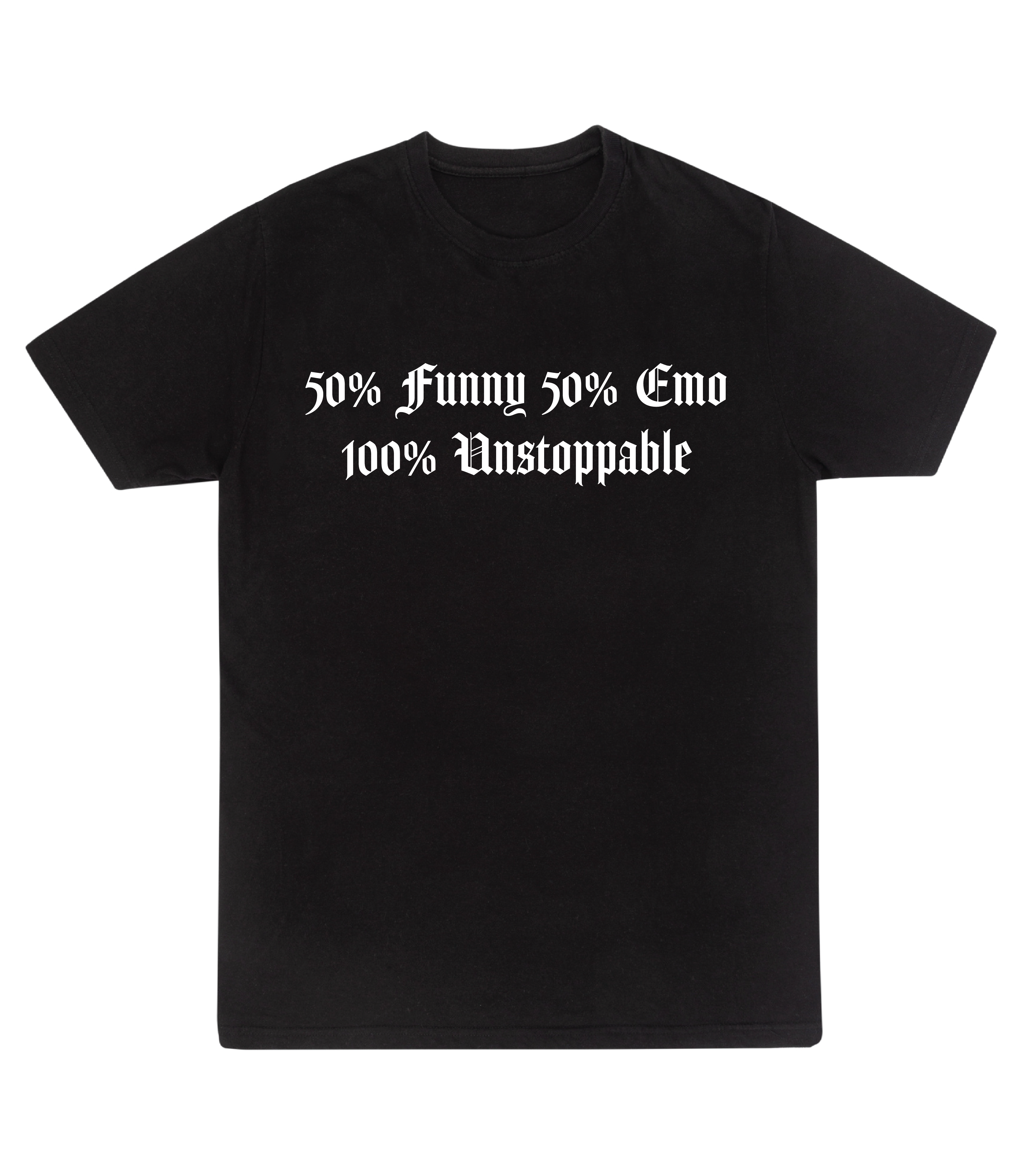 50% Funny 50% Emo 100% Unstoppable