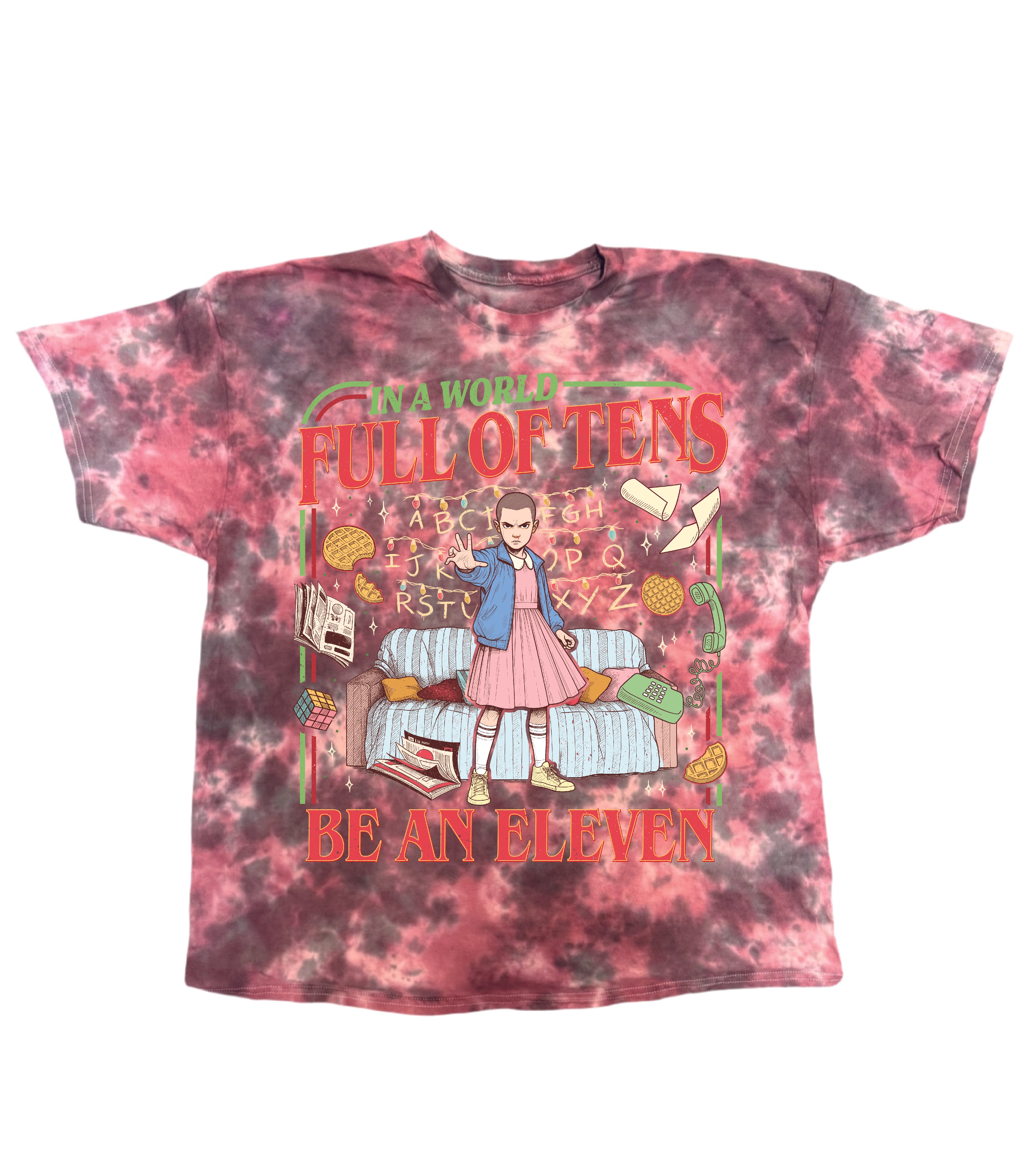 In A World Full Of Tens Be An Eleven tie dye