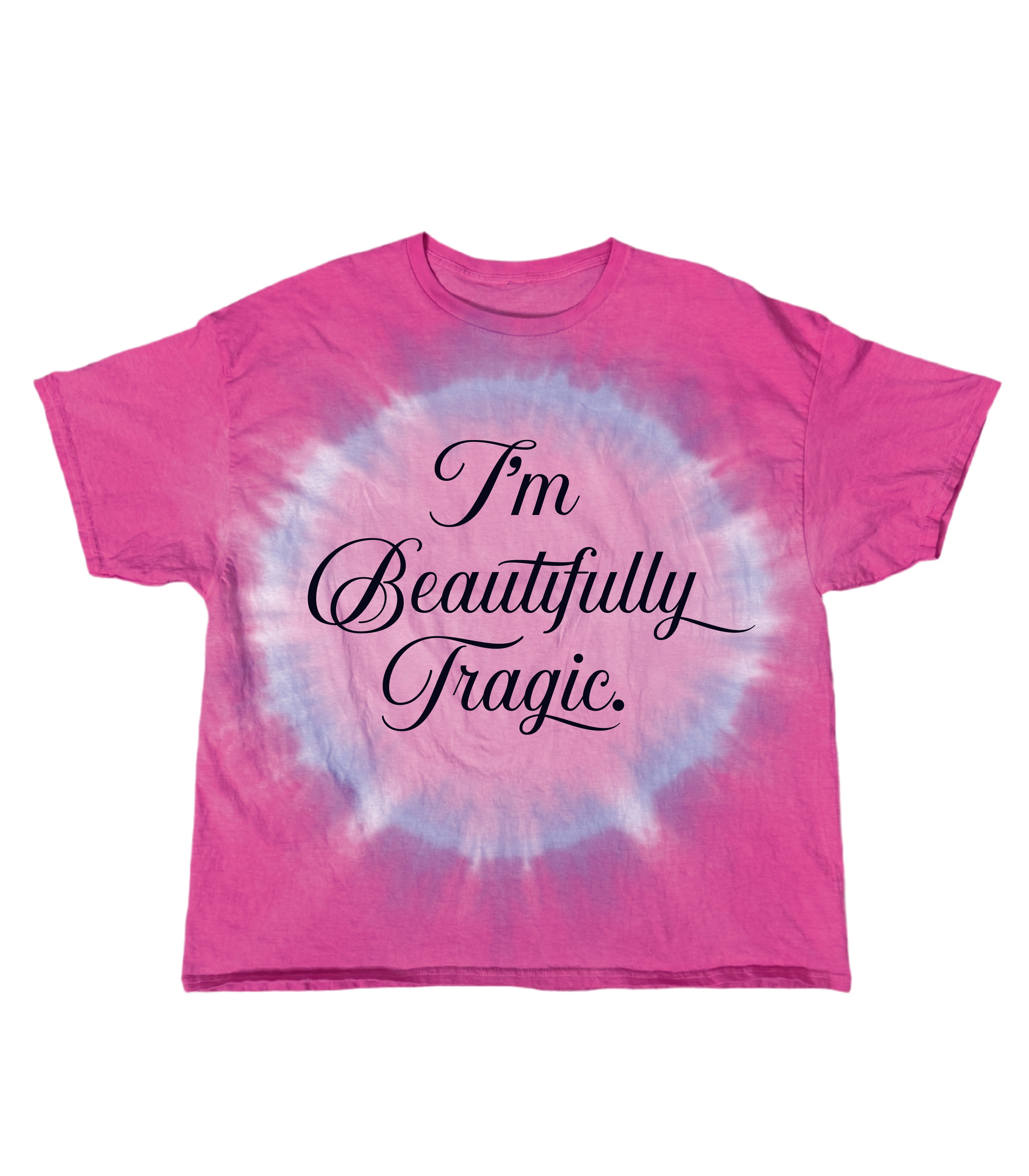 I'm Beautifully Tragic Tie Dye