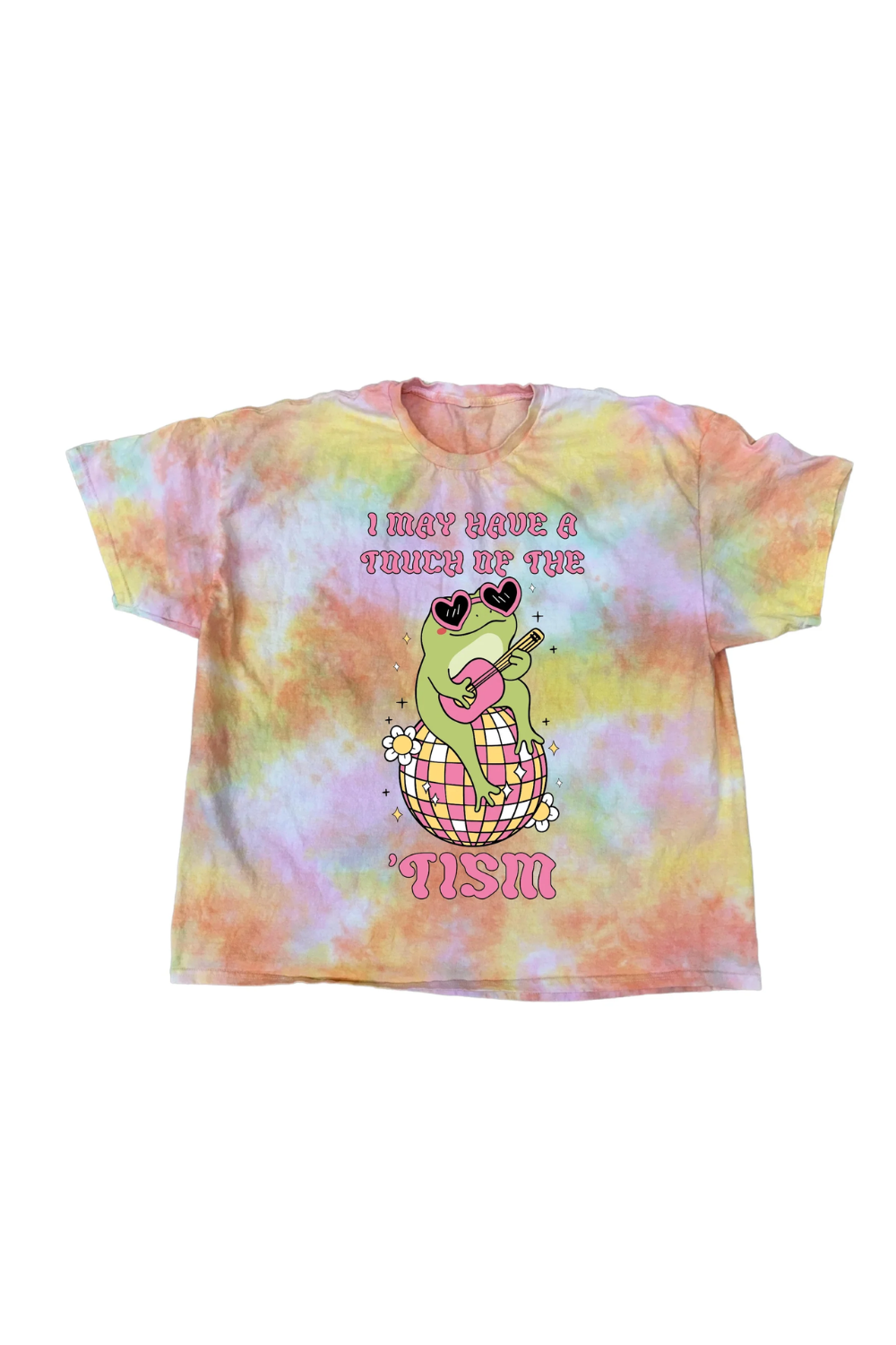 I May Have A Touch Of The Tism Tie Dye