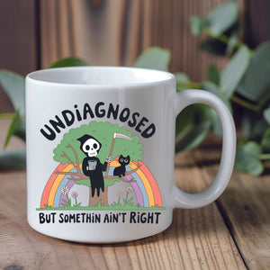 Undiagnosed But Something Ain't Right Mug
