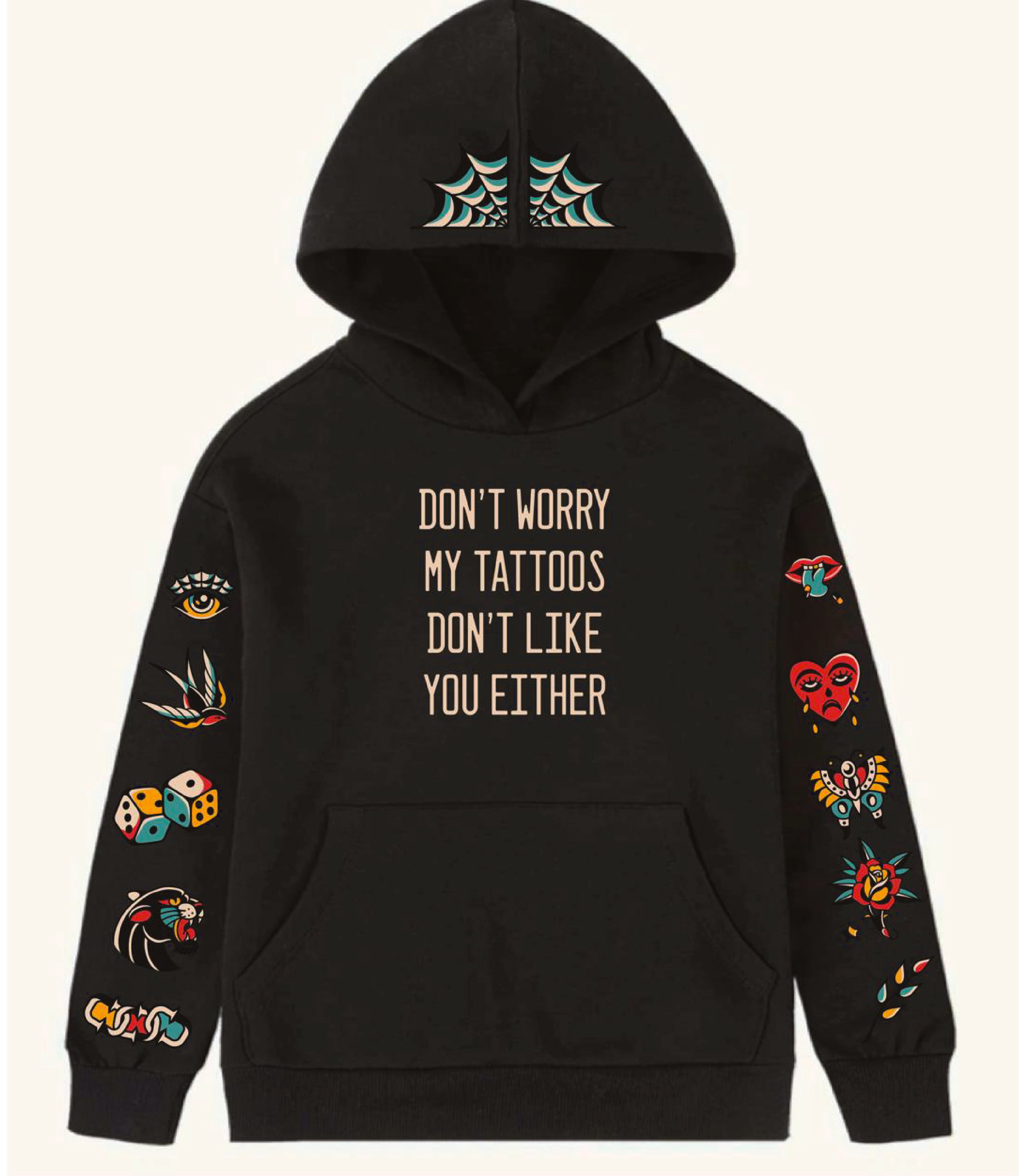 Don't Worry My Tattoos Don't Like You Either Hoodie Or Zipup