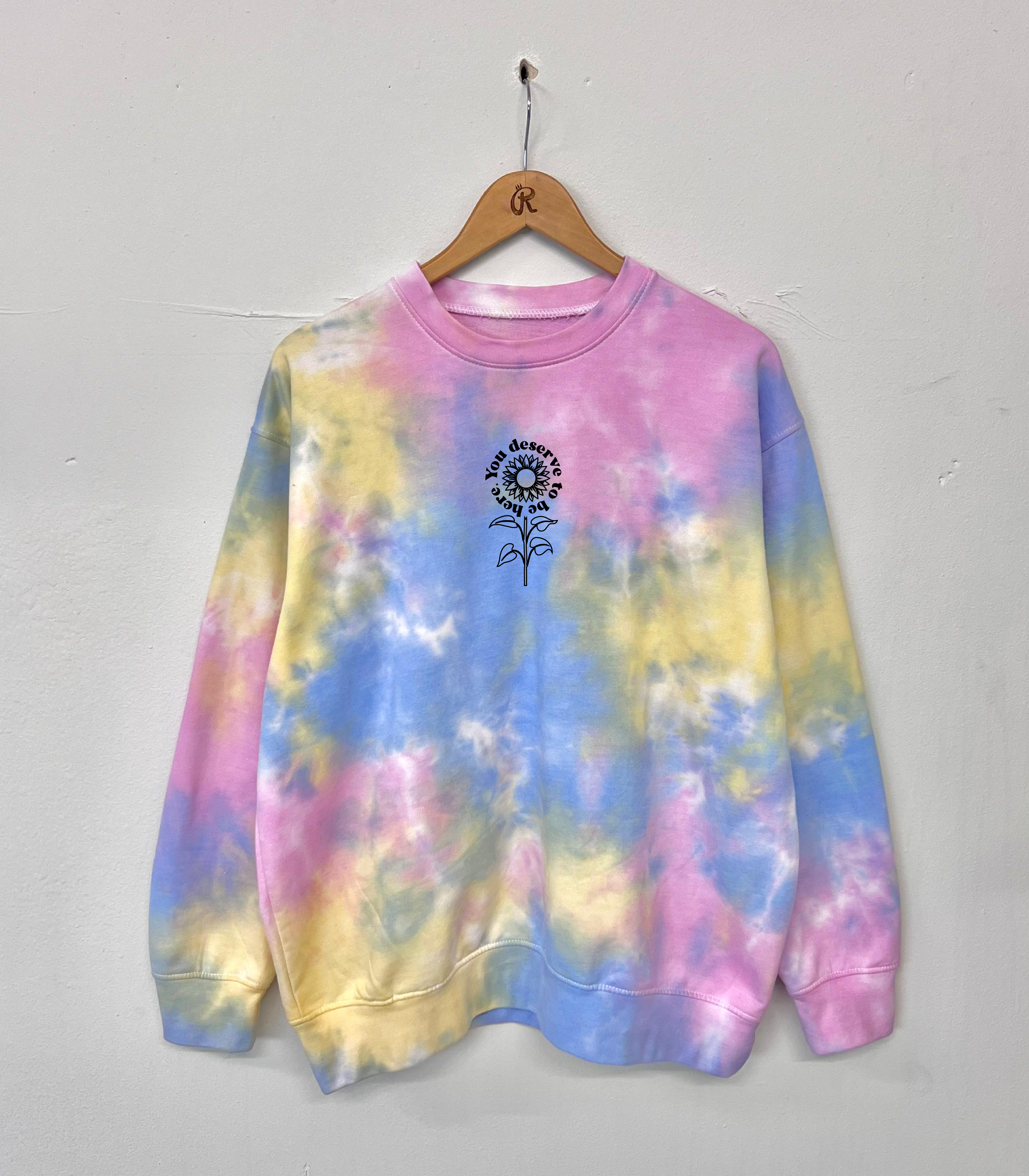 Tie Dye You Deserve To Be Here